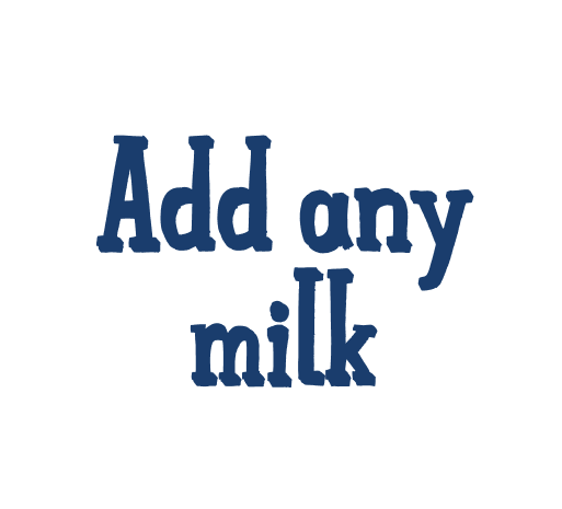 Add any milk